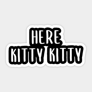 Here Kitty Kitty Sticker